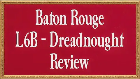 Baton Rouge L6B Dreadnought - Review
